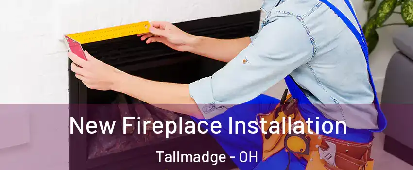  New Fireplace Installation Tallmadge - OH